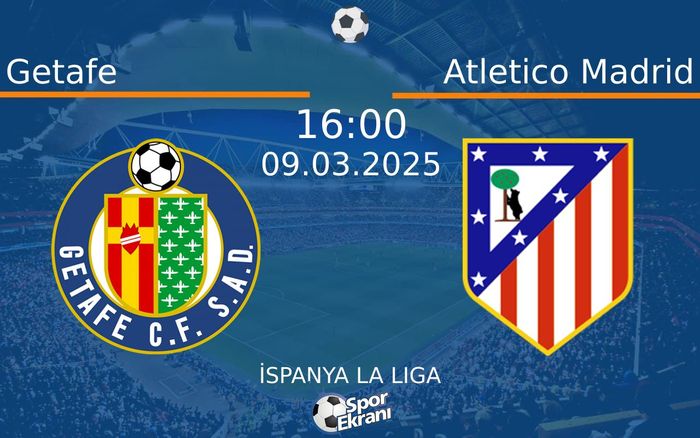 09 Mart 2025 Getafe vs Atletico Madrid maçı Hangi Kanalda Saat Kaçta Yayınlanacak?