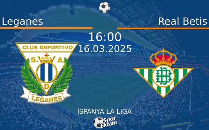 16 Mart 2025 Leganes vs Real Betis maçı Hangi Kanalda Saat Kaçta Yayınlanacak? 16 Mart 2025 Leganes vs Real Betis maçı Hangi Kanalda Saat Kaçta Yayınlanacak?