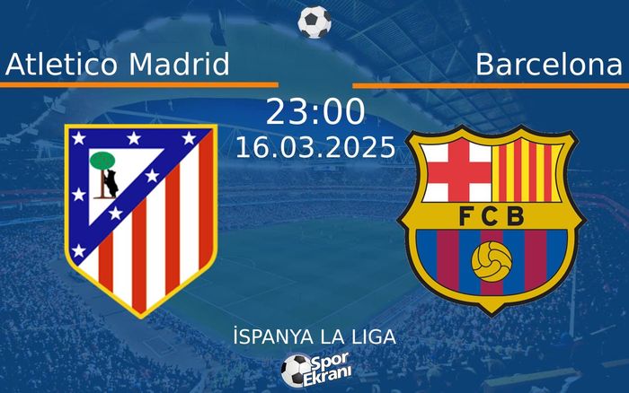 16 Mart 2025 Atletico Madrid vs Barcelona maçı Hangi Kanalda Saat Kaçta Yayınlanacak? 16 Mart 2025 Atletico Madrid vs Barcelona maçı Hangi Kanalda Saat Kaçta Yayınlanacak?