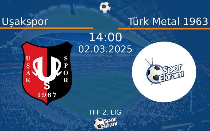02 Mart 2025 Uşakspor vs Türk Metal 1963 maçı Hangi Kanalda Saat Kaçta Yayınlanacak?