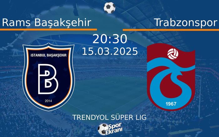 15 Mart 2025 Rams Başakşehir vs Trabzonspor maçı Hangi Kanalda Saat Kaçta Yayınlanacak? 15 Mart 2025 Rams Başakşehir vs Trabzonspor maçı Hangi Kanalda Saat Kaçta Yayınlanacak?