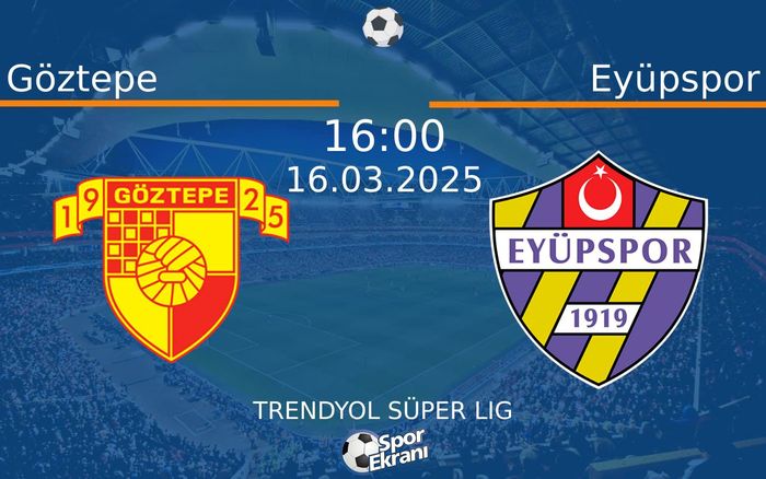 16 Mart 2025 Göztepe vs Eyüpspor maçı Hangi Kanalda Saat Kaçta Yayınlanacak? 16 Mart 2025 Göztepe vs Eyüpspor maçı Hangi Kanalda Saat Kaçta Yayınlanacak?
