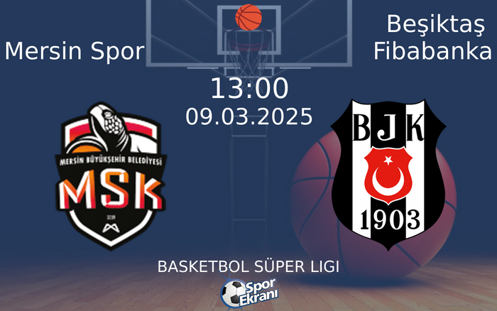 09 Mart 2025 Mersin Spor vs Beşiktaş Fibabanka maçı Hangi Kanalda Saat Kaçta Yayınlanacak? 09 Mart 2025 Mersin Spor vs Beşiktaş Fibabanka maçı Hangi Kanalda Saat Kaçta Yayınlanacak?