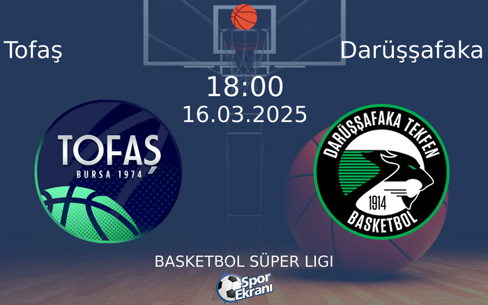 16 Mart 2025 Tofaş vs Darüşşafaka maçı Hangi Kanalda Saat Kaçta Yayınlanacak? 16 Mart 2025 Tofaş vs Darüşşafaka maçı Hangi Kanalda Saat Kaçta Yayınlanacak?