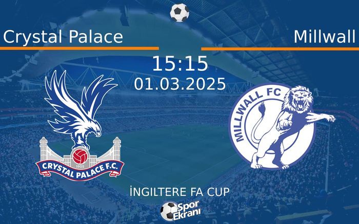01 Mart 2025 Crystal Palace vs Millwall maçı Hangi Kanalda Saat Kaçta Yayınlanacak?