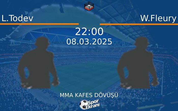 08 Mart 2025 L.Todev vs W.Fleury maçı Hangi Kanalda Saat Kaçta Yayınlanacak? 08 Mart 2025 L.Todev vs W.Fleury maçı Hangi Kanalda Saat Kaçta Yayınlanacak?