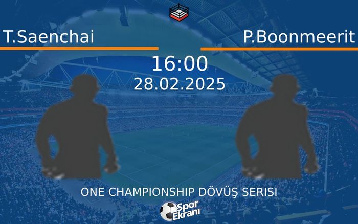 28 Şubat 2025 T.Saenchai vs P.Boonmeerit maçı Hangi Kanalda Saat Kaçta Yayınlanacak? 28 Şubat 2025 T.Saenchai vs P.Boonmeerit maçı Hangi Kanalda Saat Kaçta Yayınlanacak?