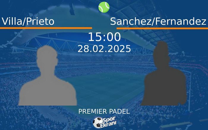 28 Şubat 2025 Villa/Prieto vs Sanchez/Fernandez maçı Hangi Kanalda Saat Kaçta Yayınlanacak? 28 Şubat 2025 Villa/Prieto vs Sanchez/Fernandez maçı Hangi Kanalda Saat Kaçta Yayınlanacak?