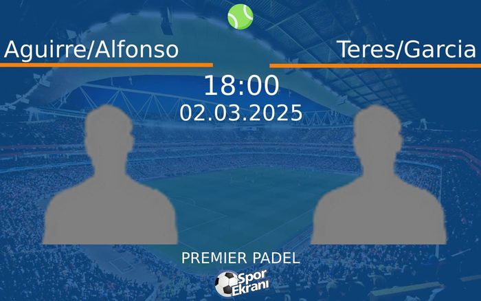 02 Mart 2025 Aguirre/Alfonso vs Teres/Garcia maçı Hangi Kanalda Saat Kaçta Yayınlanacak? 02 Mart 2025 Aguirre/Alfonso vs Teres/Garcia maçı Hangi Kanalda Saat Kaçta Yayınlanacak?