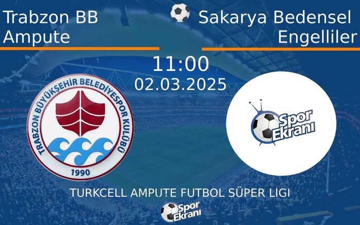 02 Mart 2025 Trabzon BB Ampute vs Sakarya Bedensel Engelliler maçı Hangi Kanalda Saat Kaçta Yayınlanacak?