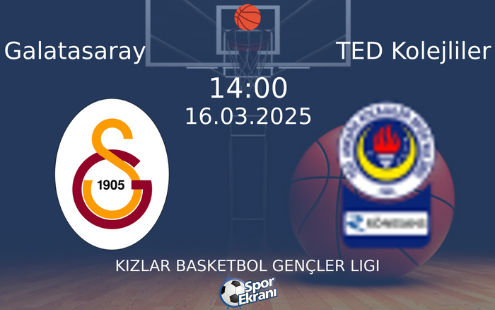 16 Mart 2025 Galatasaray vs TED Kolejliler maçı Hangi Kanalda Saat Kaçta Yayınlanacak?