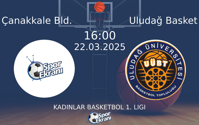 22 Mart 2025 Çanakkale Bld. vs Uludağ Basket maçı Hangi Kanalda Saat Kaçta Yayınlanacak?