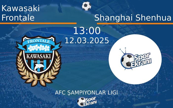 12 Mart 2025 Kawasaki Frontale vs Shanghai Shenhua maçı Hangi Kanalda Saat Kaçta Yayınlanacak? 12 Mart 2025 Kawasaki Frontale vs Shanghai Shenhua maçı Hangi Kanalda Saat Kaçta Yayınlanacak?