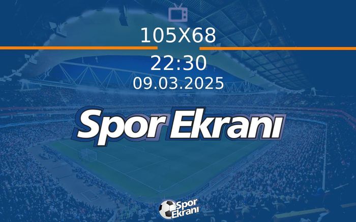 09 Mart 2025 Spor Programi - 105X68 Hangi Kanalda Saat Kaçta Yayınlanacak? 09 Mart 2025 Spor Programi - 105X68 Hangi Kanalda Saat Kaçta Yayınlanacak?