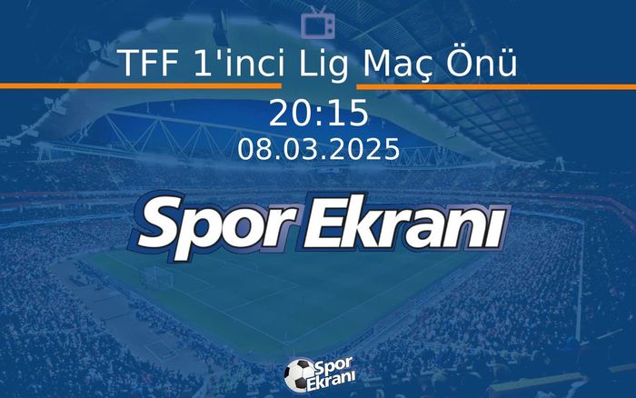 08 Mart 2025 Futbol Programi - TFF 1'inci Lig Maç Önü Hangi Kanalda Saat Kaçta Yayınlanacak? 08 Mart 2025 Futbol Programi - TFF 1'inci Lig Maç Önü Hangi Kanalda Saat Kaçta Yayınlanacak?