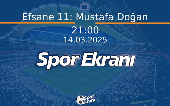 14 Mart 2025 Futbol Programi - Efsane 11: Mustafa Doğan Hangi Kanalda Saat Kaçta Yayınlanacak? 14 Mart 2025 Futbol Programi - Efsane 11: Mustafa Doğan Hangi Kanalda Saat Kaçta Yayınlanacak?