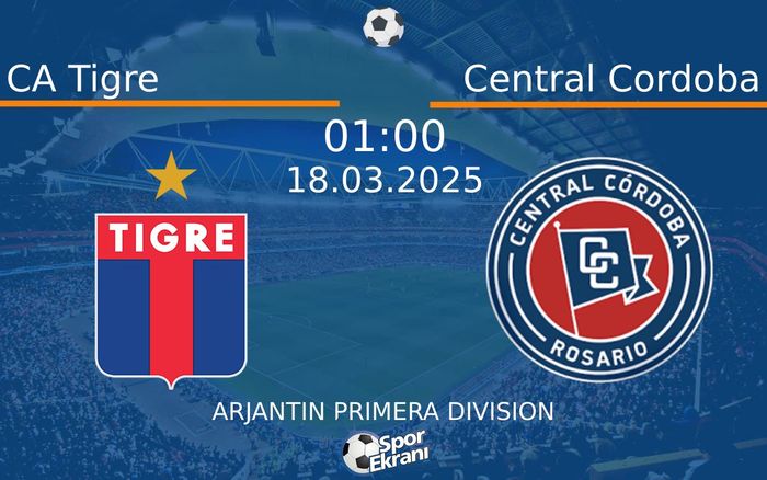 18 Mart 2025 CA Tigre vs Central Cordoba maçı Hangi Kanalda Saat Kaçta Yayınlanacak?