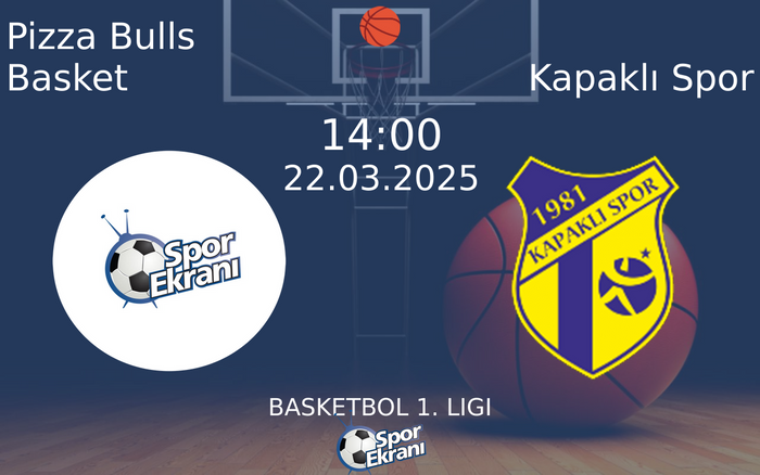 22 Mart 2025 Pizza Bulls Basket vs Kapaklı Spor maçı Hangi Kanalda Saat Kaçta Yayınlanacak?