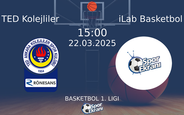 22 Mart 2025 TED Kolejliler vs iLab Basketbol maçı Hangi Kanalda Saat Kaçta Yayınlanacak?