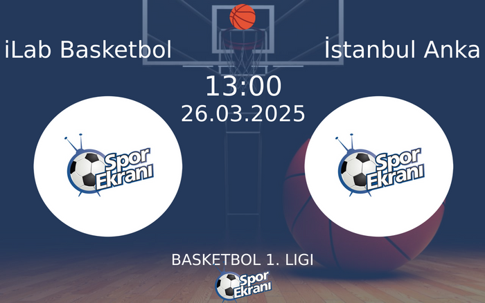 26 Mart 2025 iLab Basketbol vs İstanbul Anka maçı Hangi Kanalda Saat Kaçta Yayınlanacak?