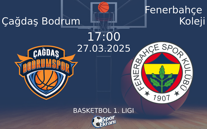 27 Mart 2025 Çağdaş Bodrum vs Fenerbahçe Koleji maçı Hangi Kanalda Saat Kaçta Yayınlanacak?