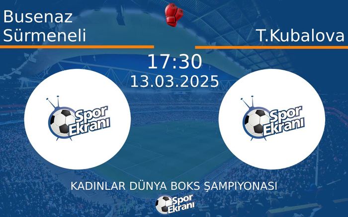 13 Mart 2025 Busenaz Sürmeneli vs T.Kubalova maçı Hangi Kanalda Saat Kaçta Yayınlanacak? 13 Mart 2025 Busenaz Sürmeneli vs T.Kubalova maçı Hangi Kanalda Saat Kaçta Yayınlanacak?