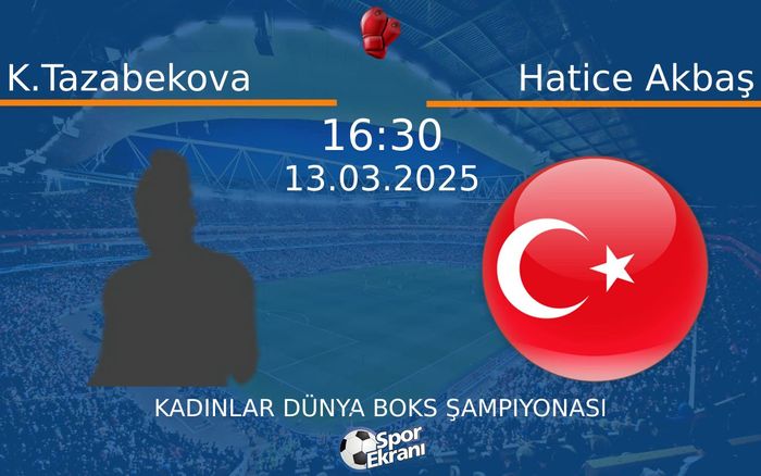13 Mart 2025 K.Tazabekova vs Hatice Akbaş maçı Hangi Kanalda Saat Kaçta Yayınlanacak? 13 Mart 2025 K.Tazabekova vs Hatice Akbaş maçı Hangi Kanalda Saat Kaçta Yayınlanacak?