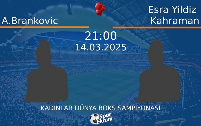 14 Mart 2025 A.Brankovic vs Esra Yildiz Kahraman maçı Hangi Kanalda Saat Kaçta Yayınlanacak? 14 Mart 2025 A.Brankovic vs Esra Yildiz Kahraman maçı Hangi Kanalda Saat Kaçta Yayınlanacak?