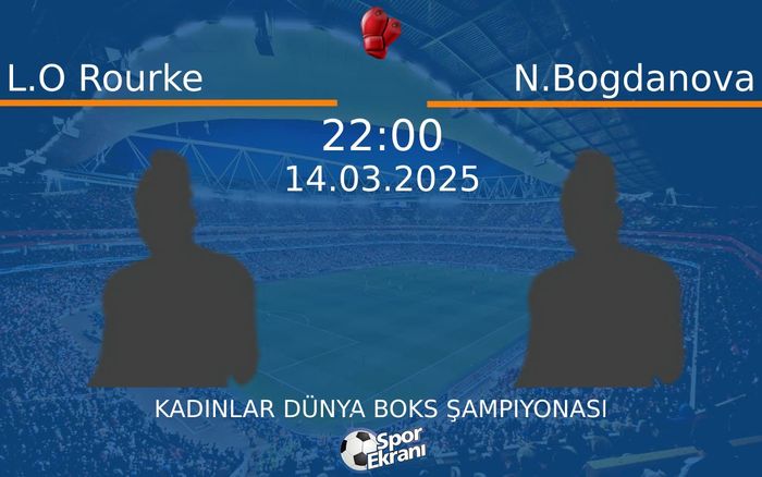 14 Mart 2025 L.O Rourke vs N.Bogdanova maçı Hangi Kanalda Saat Kaçta Yayınlanacak? 14 Mart 2025 L.O Rourke vs N.Bogdanova maçı Hangi Kanalda Saat Kaçta Yayınlanacak?