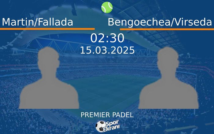 15 Mart 2025 Martin/Fallada vs Bengoechea/Virseda maçı Hangi Kanalda Saat Kaçta Yayınlanacak? 15 Mart 2025 Martin/Fallada vs Bengoechea/Virseda maçı Hangi Kanalda Saat Kaçta Yayınlanacak?
