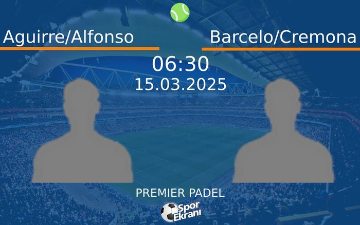 15 Mart 2025 Aguirre/Alfonso vs Barcelo/Cremona maçı Hangi Kanalda Saat Kaçta Yayınlanacak? 15 Mart 2025 Aguirre/Alfonso vs Barcelo/Cremona maçı Hangi Kanalda Saat Kaçta Yayınlanacak?