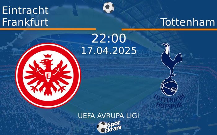 17 Nisan 2025 Eintracht Frankfurt vs Tottenham maçı Hangi Kanalda Saat Kaçta Yayınlanacak? 17 Nisan 2025 Eintracht Frankfurt vs Tottenham maçı Hangi Kanalda Saat Kaçta Yayınlanacak?