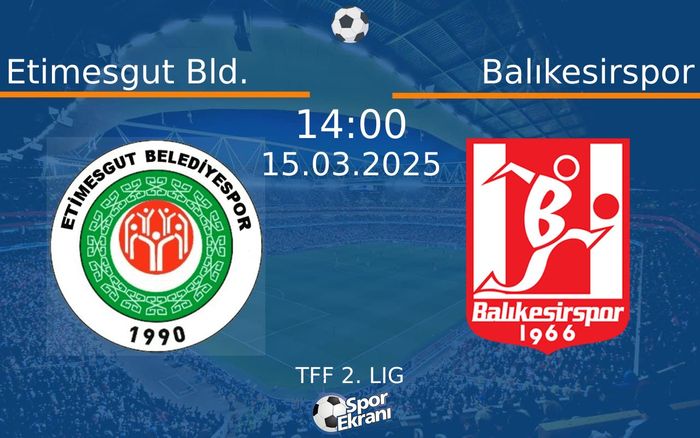15 Mart 2025 Etimesgut Bld. vs Balıkesirspor maçı Hangi Kanalda Saat Kaçta Yayınlanacak? 15 Mart 2025 Etimesgut Bld. vs Balıkesirspor maçı Hangi Kanalda Saat Kaçta Yayınlanacak?