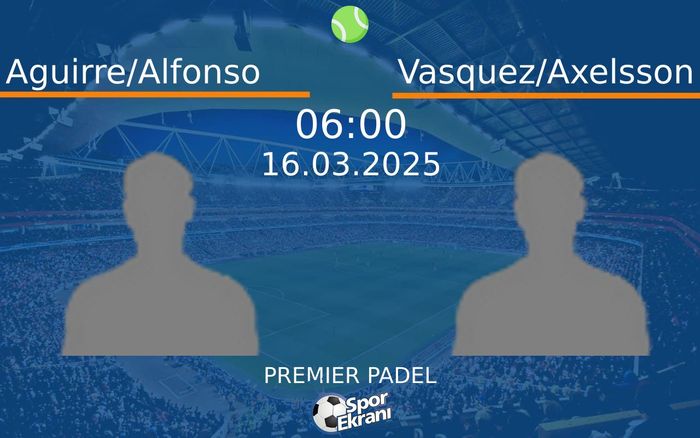 16 Mart 2025 Aguirre/Alfonso vs Vasquez/Axelsson maçı Hangi Kanalda Saat Kaçta Yayınlanacak? 16 Mart 2025 Aguirre/Alfonso vs Vasquez/Axelsson maçı Hangi Kanalda Saat Kaçta Yayınlanacak?