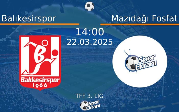 22 Mart 2025 Balıkesirspor vs Mazıdağı Fosfat maçı Hangi Kanalda Saat Kaçta Yayınlanacak? 22 Mart 2025 Balıkesirspor vs Mazıdağı Fosfat maçı Hangi Kanalda Saat Kaçta Yayınlanacak?