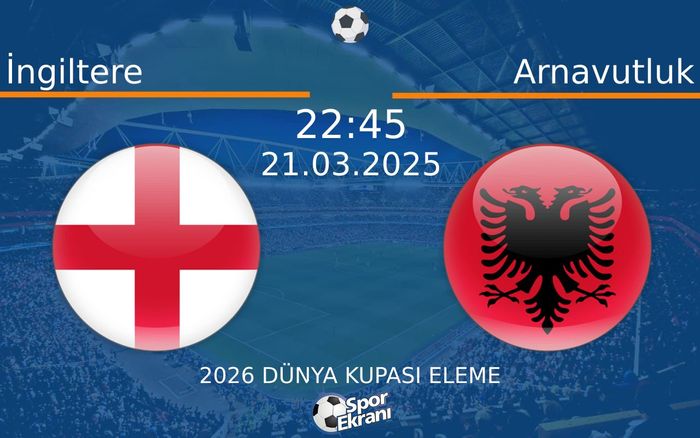 21 Mart 2025 İngiltere vs Arnavutluk maçı Hangi Kanalda Saat Kaçta Yayınlanacak? 21 Mart 2025 İngiltere vs Arnavutluk maçı Hangi Kanalda Saat Kaçta Yayınlanacak?