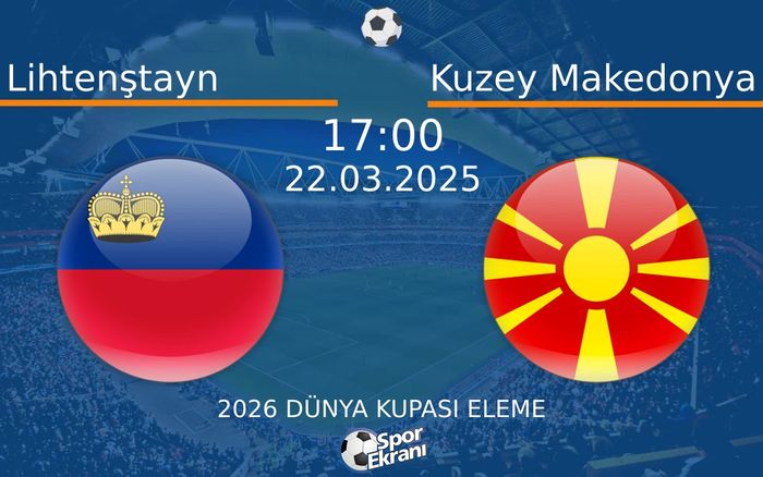 22 Mart 2025 Lihtenştayn vs Kuzey Makedonya maçı Hangi Kanalda Saat Kaçta Yayınlanacak?