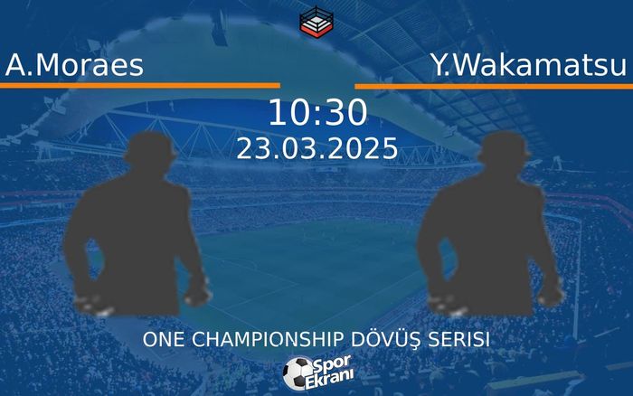 23 Mart 2025 A.Moraes vs Y.Wakamatsu maçı Hangi Kanalda Saat Kaçta Yayınlanacak? 23 Mart 2025 A.Moraes vs Y.Wakamatsu maçı Hangi Kanalda Saat Kaçta Yayınlanacak?