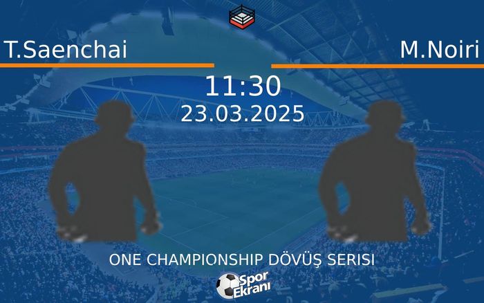 23 Mart 2025 T.Saenchai vs M.Noiri maçı Hangi Kanalda Saat Kaçta Yayınlanacak? 23 Mart 2025 T.Saenchai vs M.Noiri maçı Hangi Kanalda Saat Kaçta Yayınlanacak?