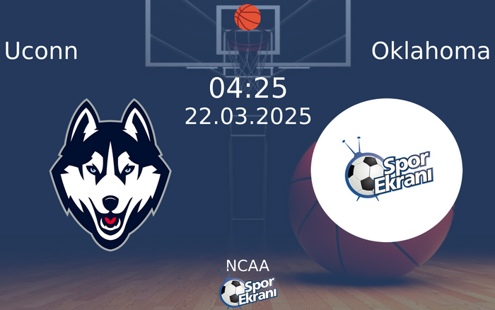 22 Mart 2025 Uconn vs Oklahoma maçı Hangi Kanalda Saat Kaçta Yayınlanacak?