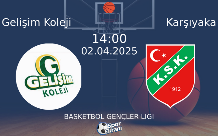 02 Nisan 2025 Gelişim Koleji vs Karşıyaka maçı Hangi Kanalda Saat Kaçta Yayınlanacak?