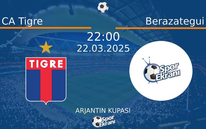 22 Mart 2025 CA Tigre vs Berazategui maçı Hangi Kanalda Saat Kaçta Yayınlanacak?