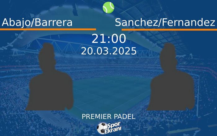 20 Mart 2025 Abajo/Barrera vs Sanchez/Fernandez maçı Hangi Kanalda Saat Kaçta Yayınlanacak? 20 Mart 2025 Abajo/Barrera vs Sanchez/Fernandez maçı Hangi Kanalda Saat Kaçta Yayınlanacak?