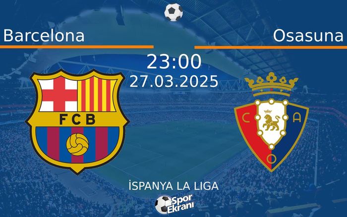27 Mart 2025 Barcelona vs Osasuna maçı Hangi Kanalda Saat Kaçta Yayınlanacak? 27 Mart 2025 Barcelona vs Osasuna maçı Hangi Kanalda Saat Kaçta Yayınlanacak?
