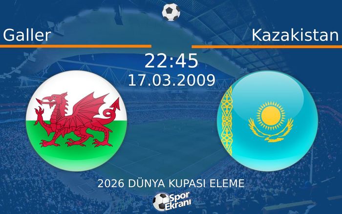 17 Mart 2009 Galler vs Kazakistan maçı Hangi Kanalda Saat Kaçta Yayınlanacak? 17 Mart 2009 Galler vs Kazakistan maçı Hangi Kanalda Saat Kaçta Yayınlanacak?
