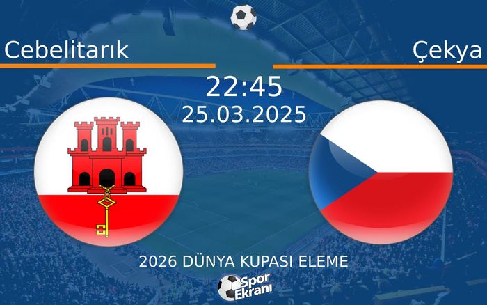 25 Mart 2025 Cebelitarık vs Çekya maçı Hangi Kanalda Saat Kaçta Yayınlanacak?