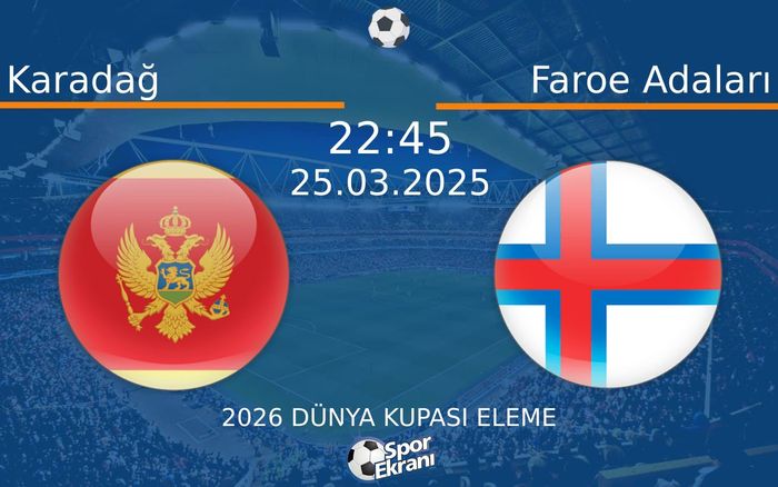 25 Mart 2025 Karadağ vs Faroe Adaları maçı Hangi Kanalda Saat Kaçta Yayınlanacak? 25 Mart 2025 Karadağ vs Faroe Adaları maçı Hangi Kanalda Saat Kaçta Yayınlanacak?
