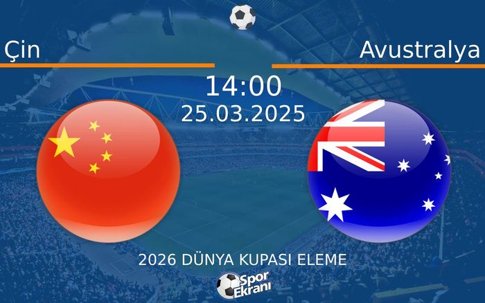 25 Mart 2025 Çin vs Avustralya maçı Hangi Kanalda Saat Kaçta Yayınlanacak? 25 Mart 2025 Çin vs Avustralya maçı Hangi Kanalda Saat Kaçta Yayınlanacak?