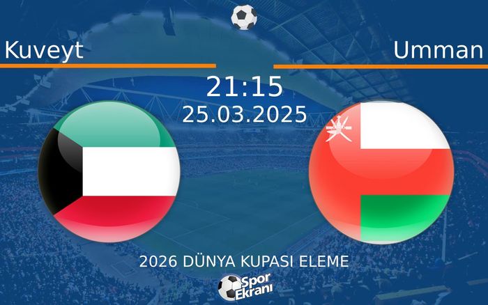 25 Mart 2025 Kuveyt vs Umman maçı Hangi Kanalda Saat Kaçta Yayınlanacak?