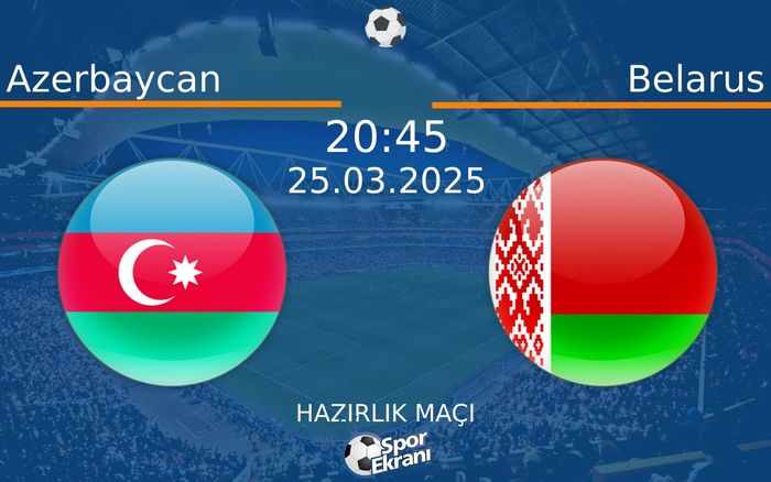 25 Mart 2025 Azerbaycan vs Belarus maçı Hangi Kanalda Saat Kaçta Yayınlanacak? 25 Mart 2025 Azerbaycan vs Belarus maçı Hangi Kanalda Saat Kaçta Yayınlanacak?